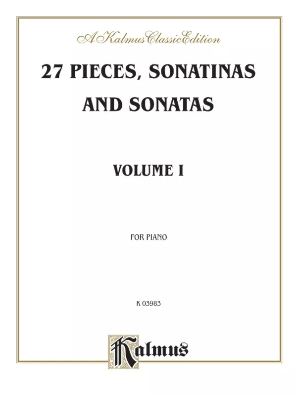 27 Pieces, Sonatinas and Sonatas, Volume I: Piano Book