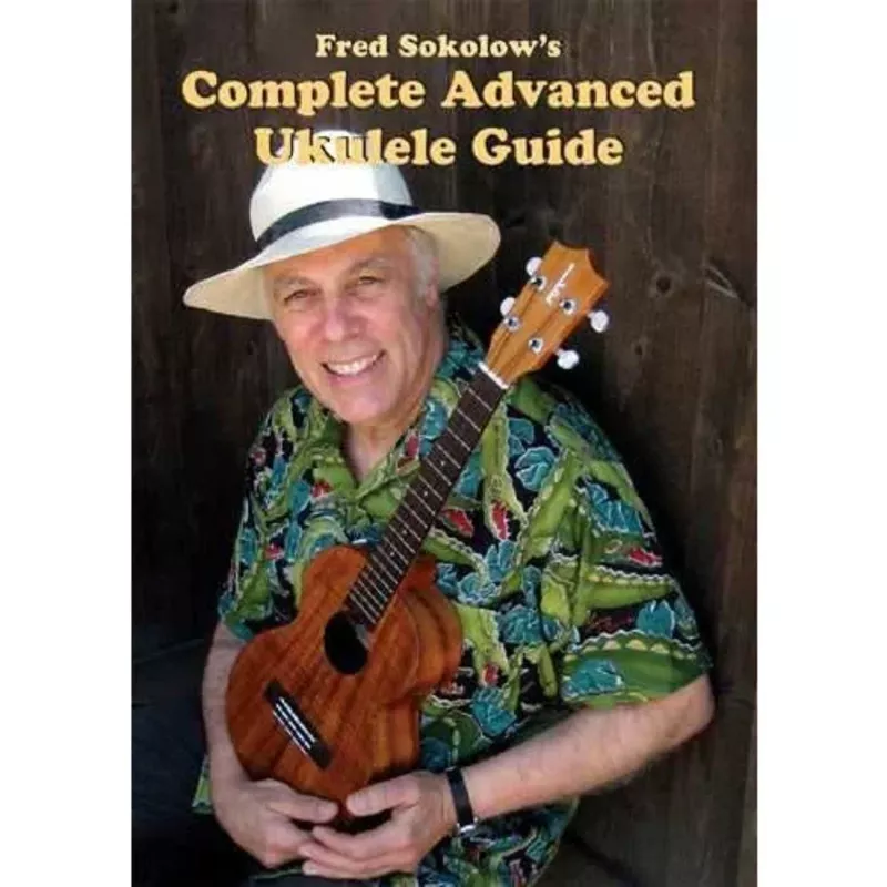 DVD – Fred Sokolow’s Complete Advanced Ukulele Guide