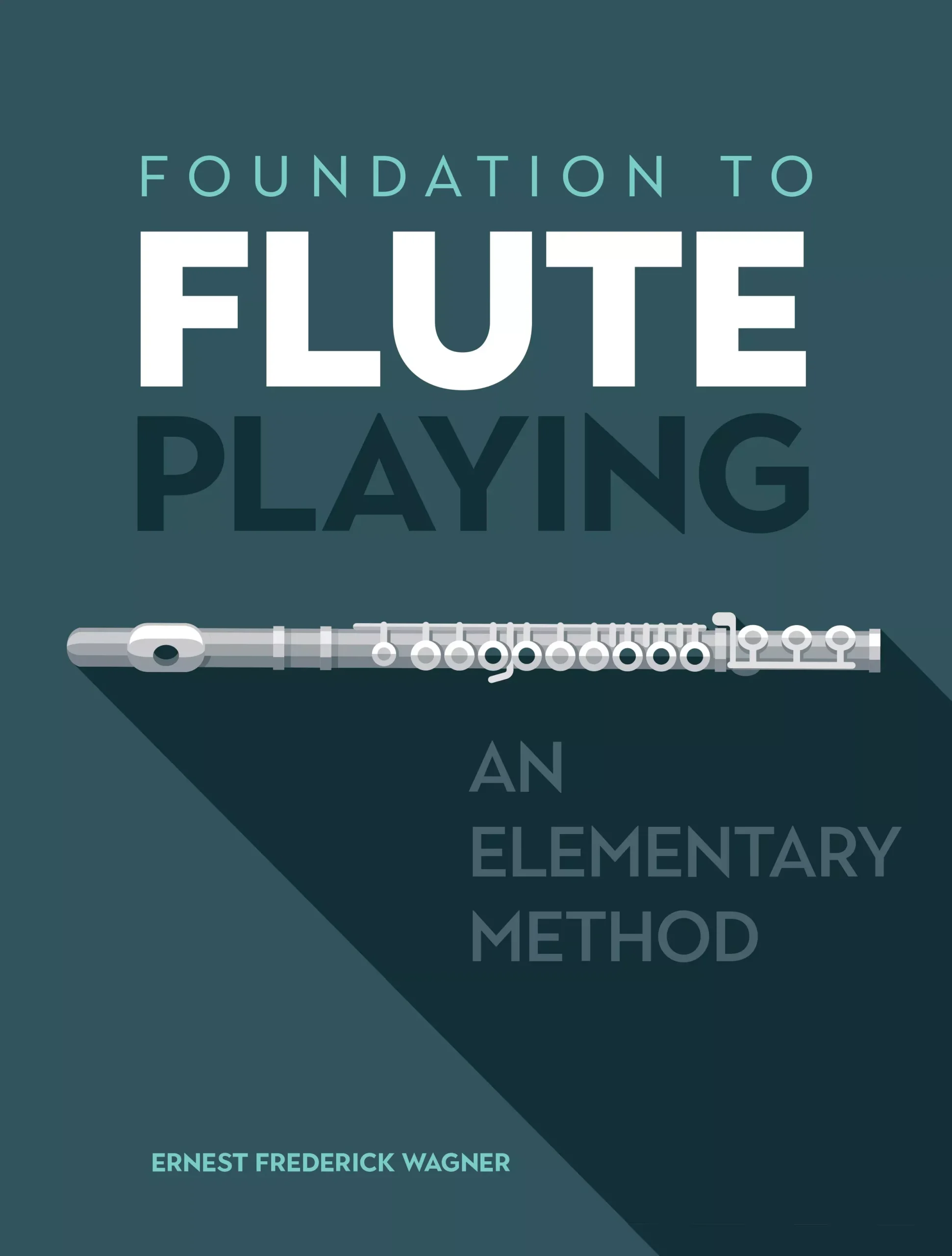Foundation to Flute Playing: An Elementary Method: Flute Book